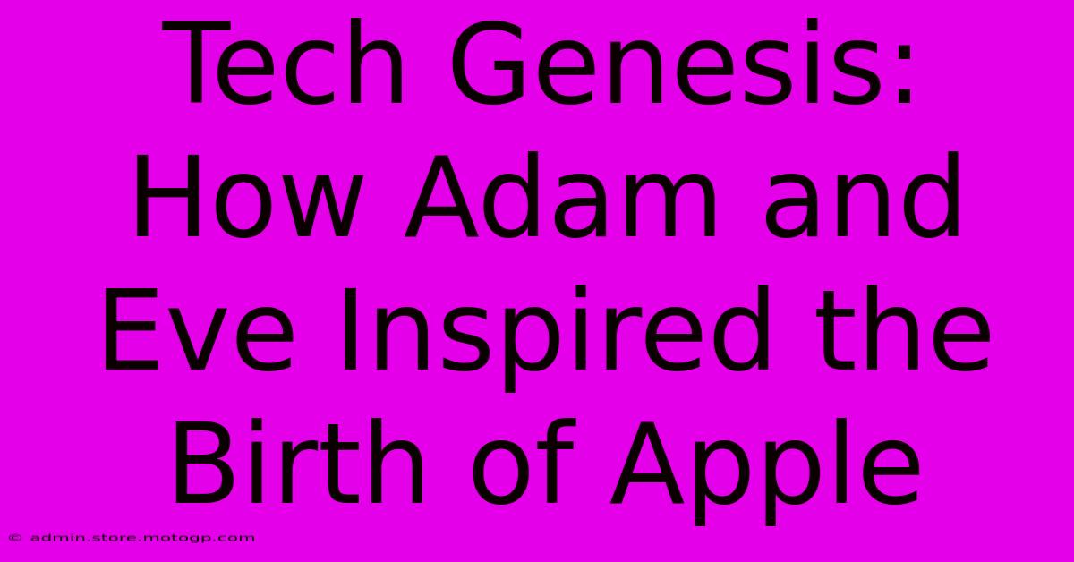 Tech Genesis: How Adam And Eve Inspired The Birth Of Apple