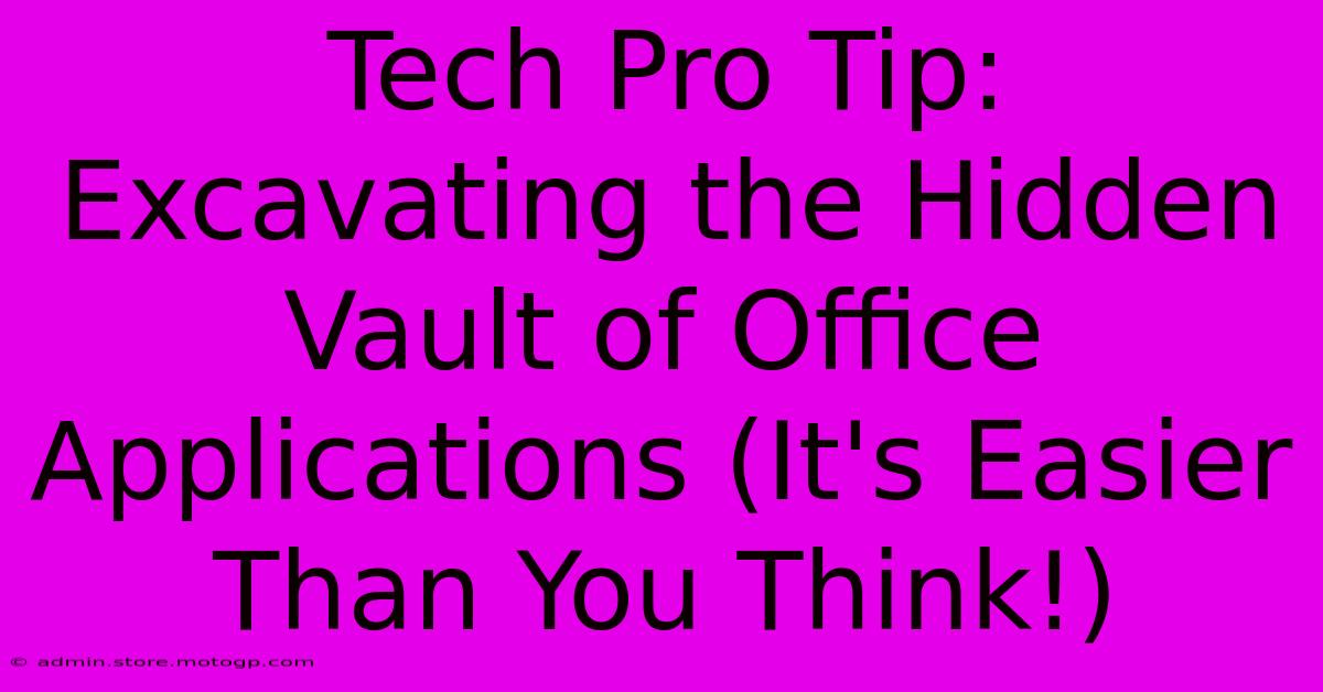 Tech Pro Tip: Excavating The Hidden Vault Of Office Applications (It's Easier Than You Think!)