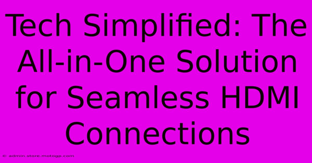 Tech Simplified: The All-in-One Solution For Seamless HDMI Connections