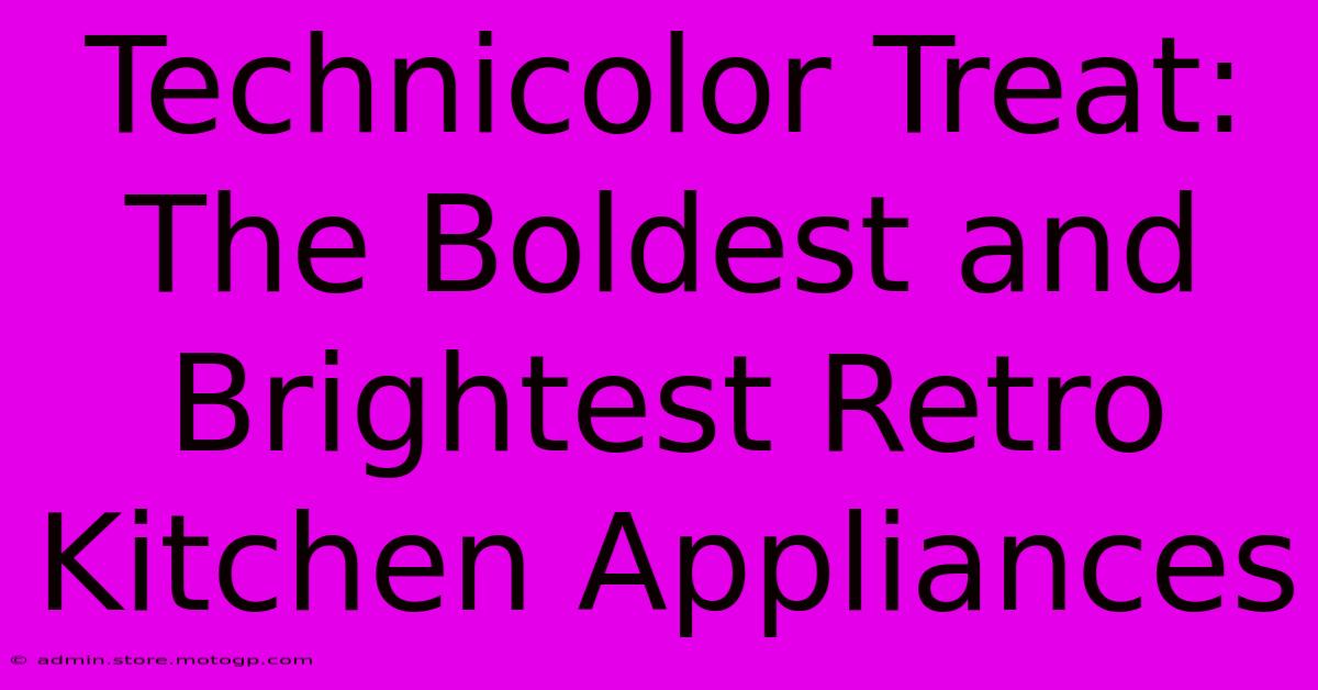 Technicolor Treat: The Boldest And Brightest Retro Kitchen Appliances