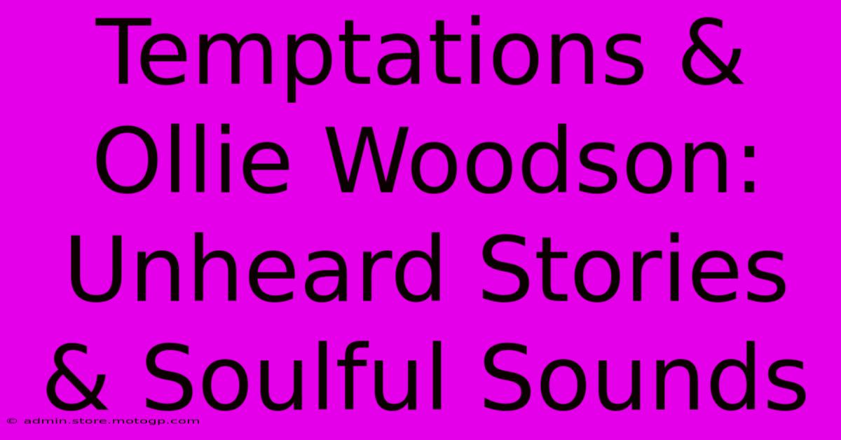 Temptations & Ollie Woodson: Unheard Stories & Soulful Sounds