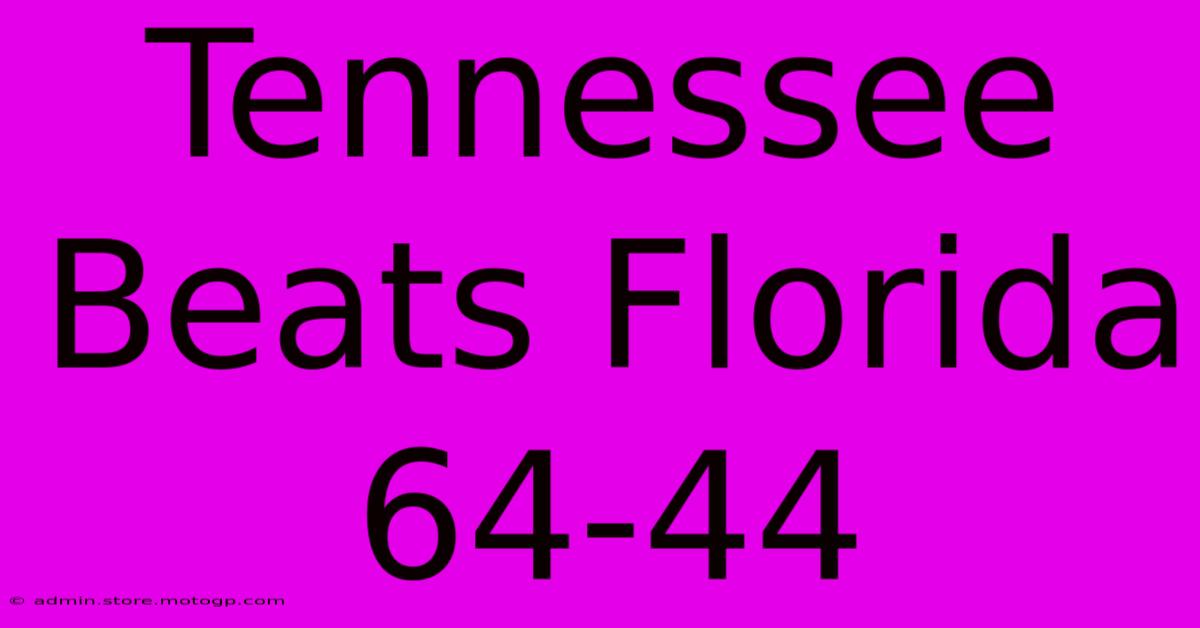 Tennessee Beats Florida 64-44