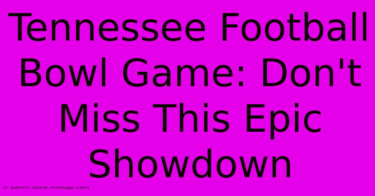 Tennessee Football Bowl Game: Don't Miss This Epic Showdown