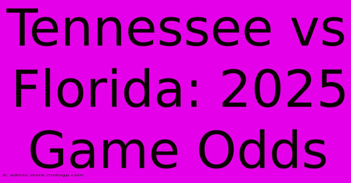 Tennessee Vs Florida: 2025 Game Odds