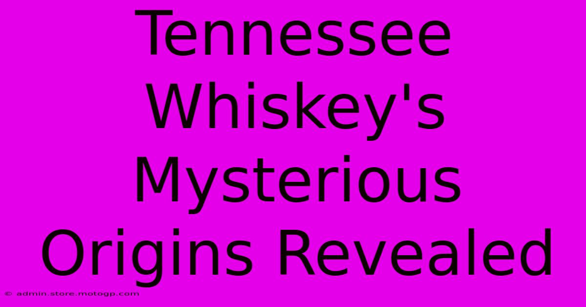 Tennessee Whiskey's Mysterious Origins Revealed