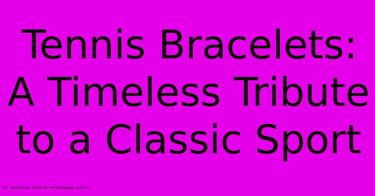 Tennis Bracelets: A Timeless Tribute To A Classic Sport