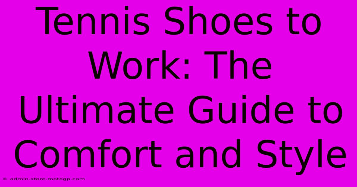 Tennis Shoes To Work: The Ultimate Guide To Comfort And Style