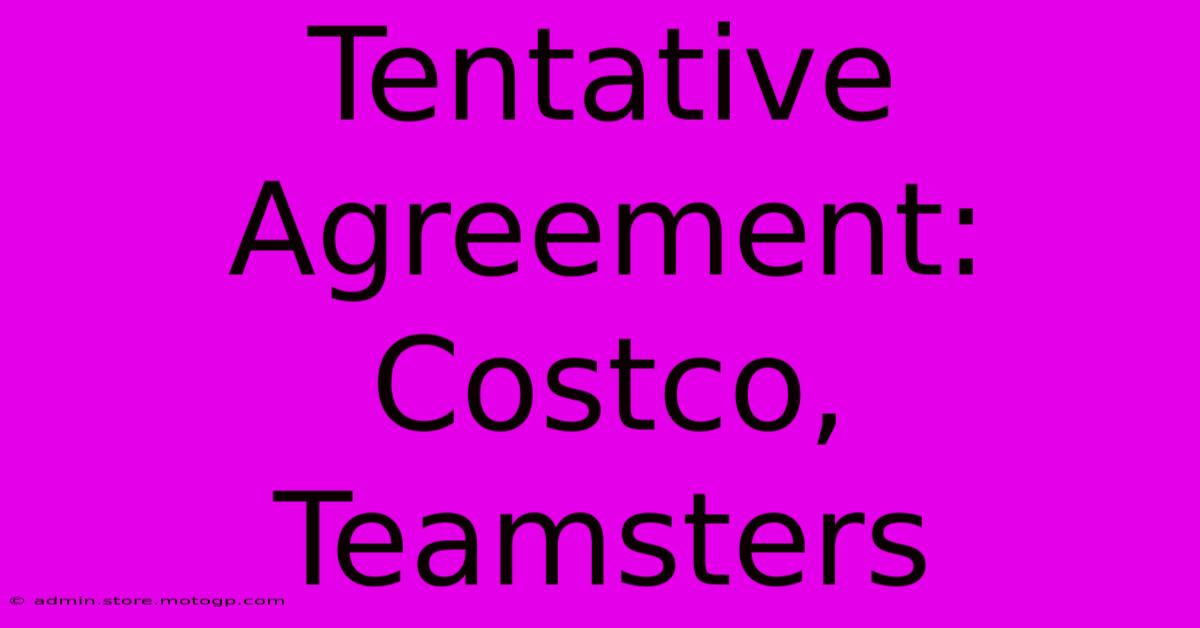 Tentative Agreement: Costco, Teamsters