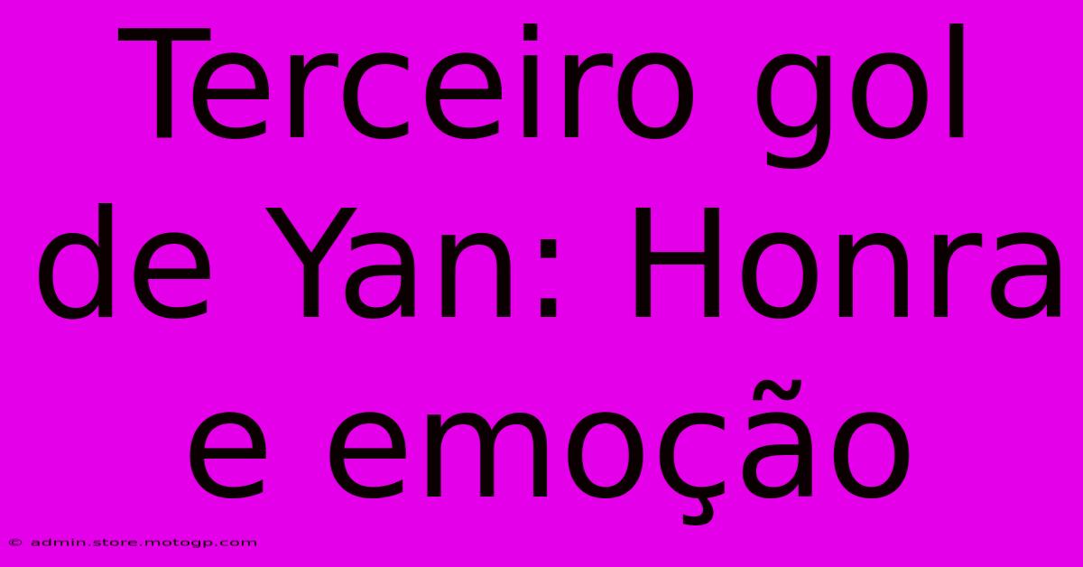 Terceiro Gol De Yan: Honra E Emoção