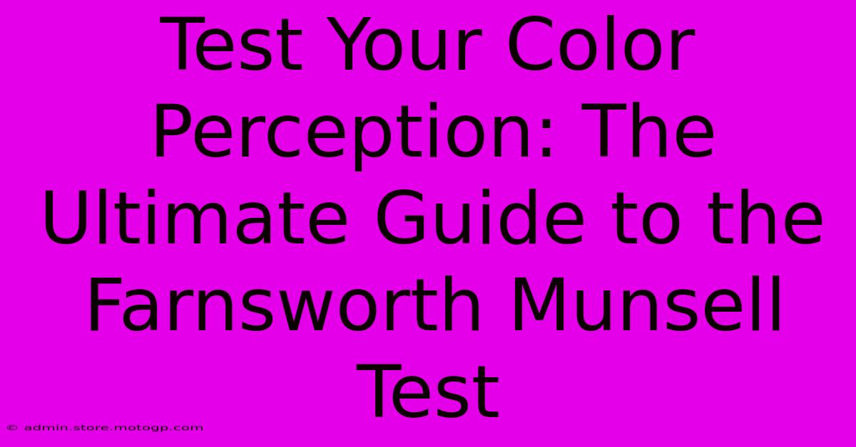 Test Your Color Perception: The Ultimate Guide To The Farnsworth Munsell Test