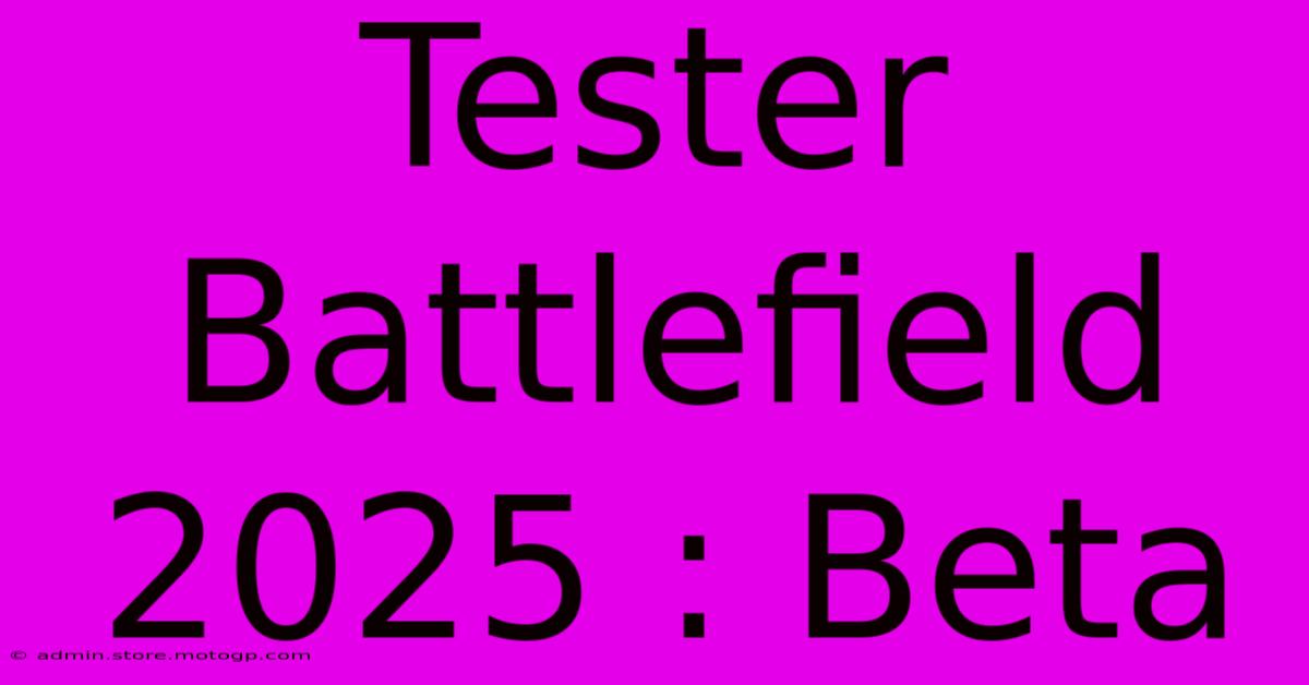 Tester Battlefield 2025 : Beta