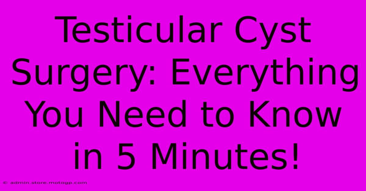 Testicular Cyst Surgery: Everything You Need To Know In 5 Minutes!