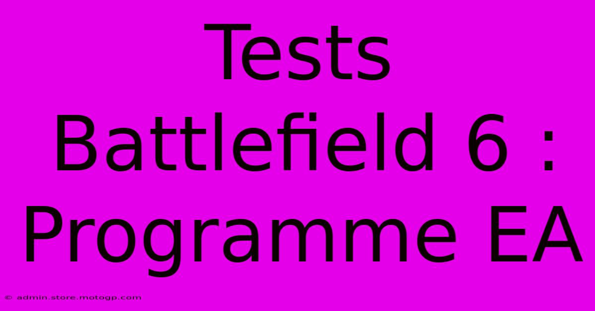 Tests Battlefield 6 : Programme EA