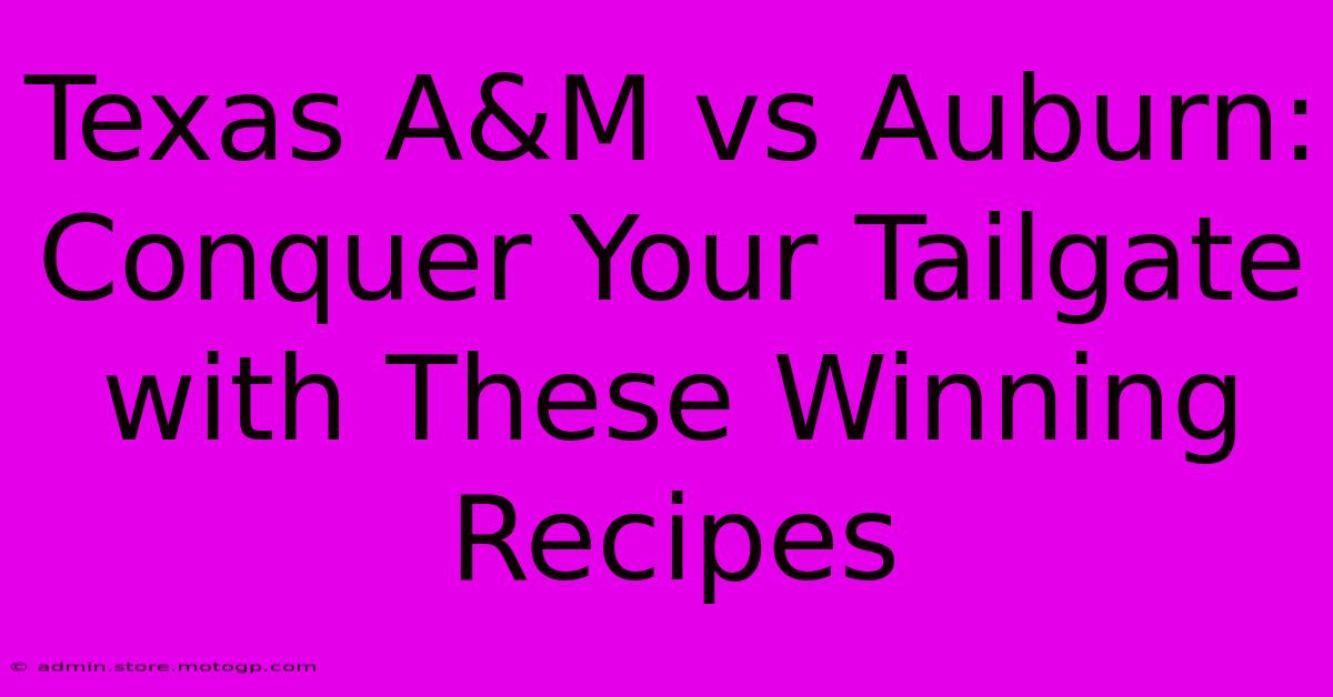 Texas A&M Vs Auburn: Conquer Your Tailgate With These Winning Recipes