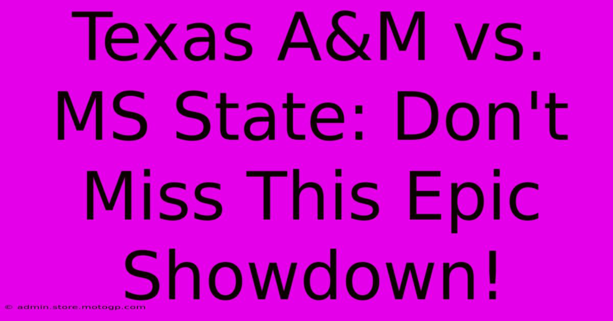 Texas A&M Vs. MS State: Don't Miss This Epic Showdown!