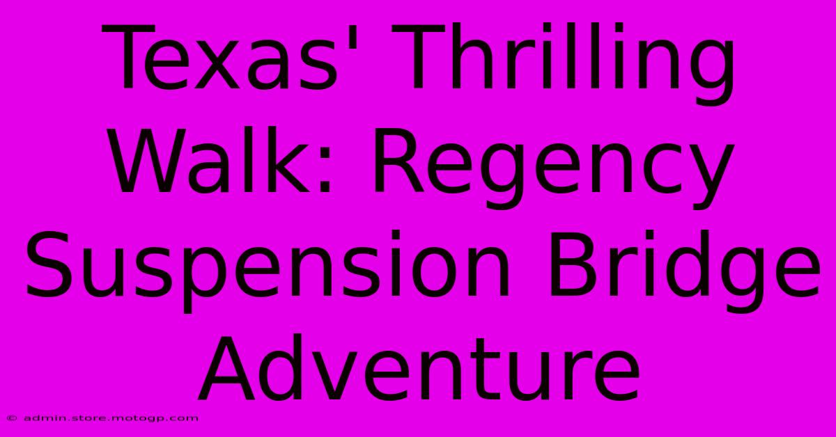 Texas' Thrilling Walk: Regency Suspension Bridge Adventure