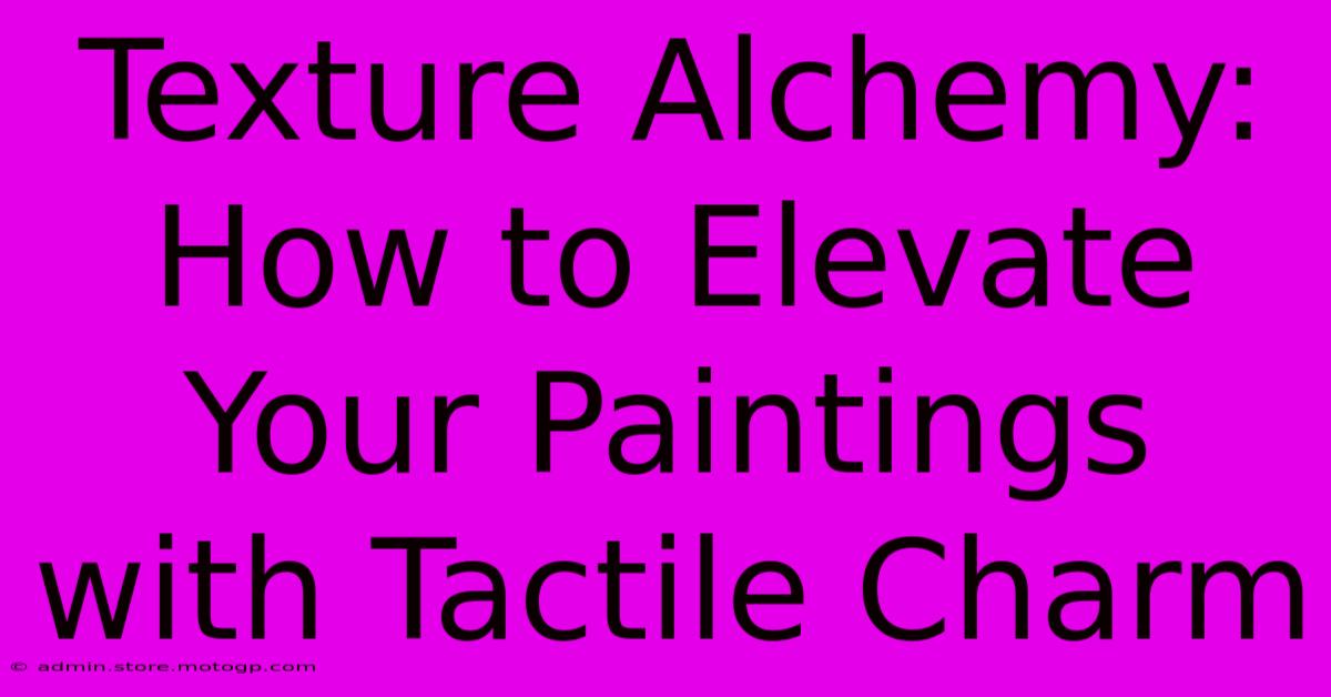 Texture Alchemy: How To Elevate Your Paintings With Tactile Charm