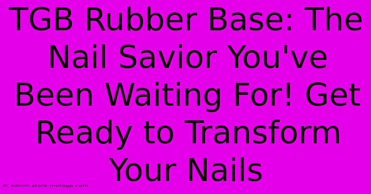 TGB Rubber Base: The Nail Savior You've Been Waiting For! Get Ready To Transform Your Nails