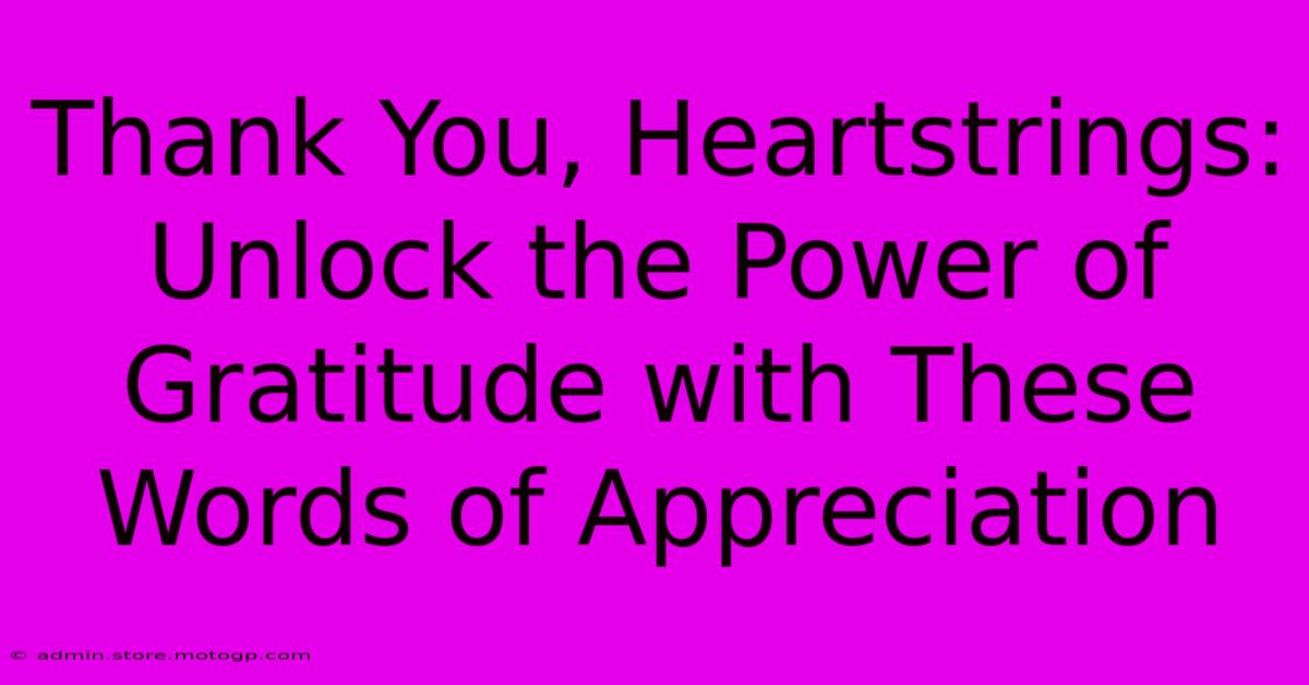 Thank You, Heartstrings: Unlock The Power Of Gratitude With These Words Of Appreciation