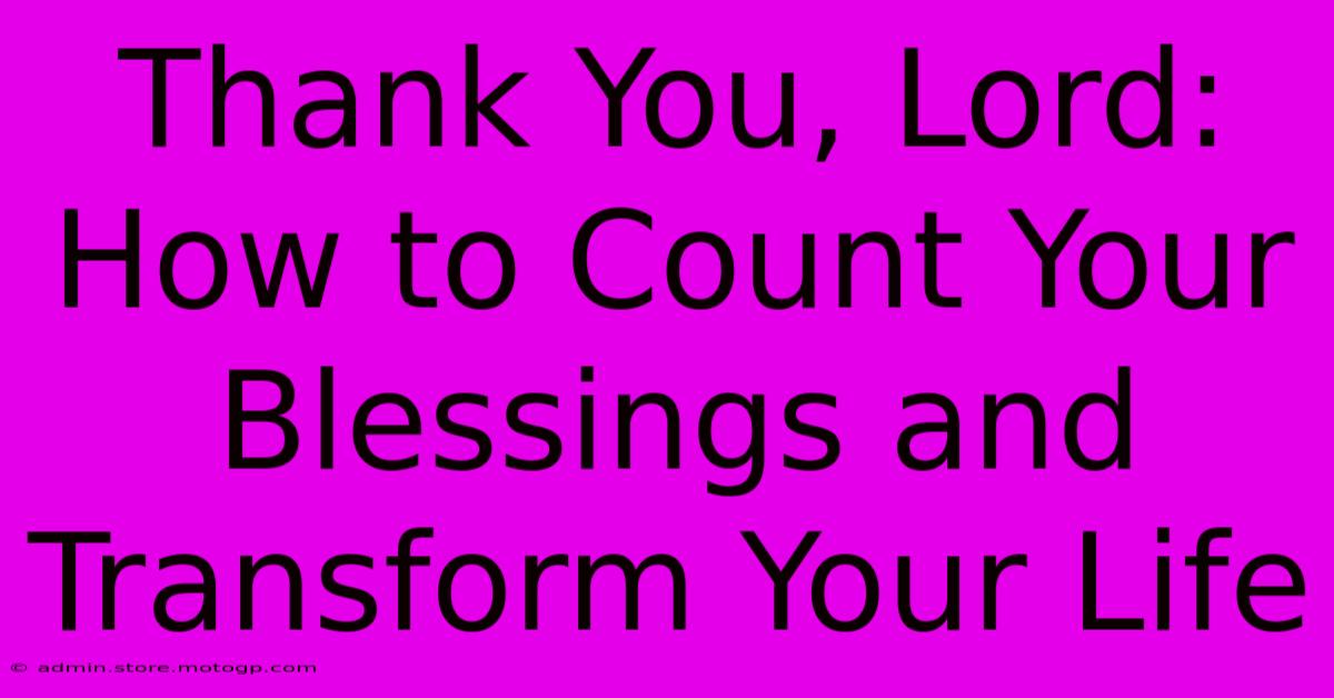 Thank You, Lord: How To Count Your Blessings And Transform Your Life