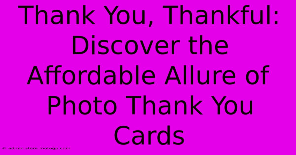 Thank You, Thankful: Discover The Affordable Allure Of Photo Thank You Cards