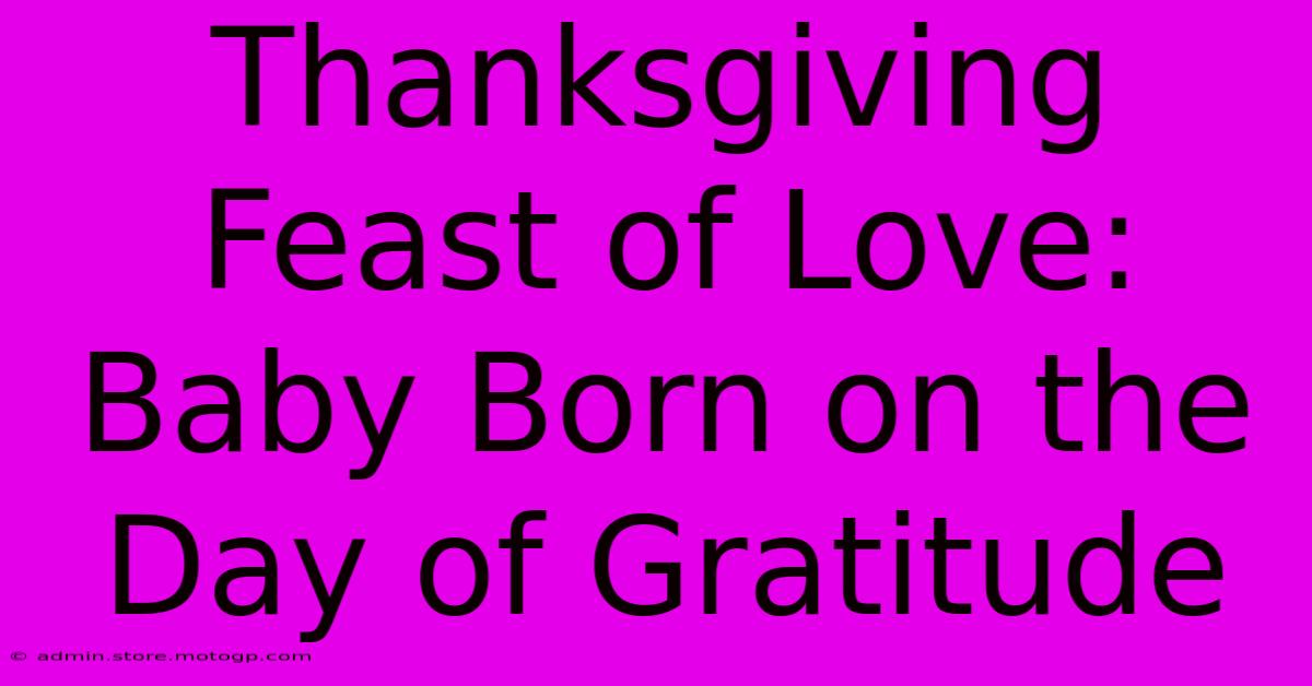 Thanksgiving Feast Of Love: Baby Born On The Day Of Gratitude