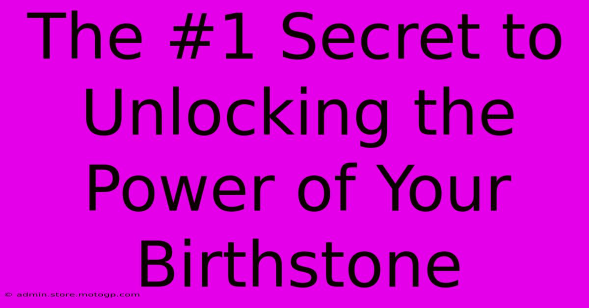 The #1 Secret To Unlocking The Power Of Your Birthstone