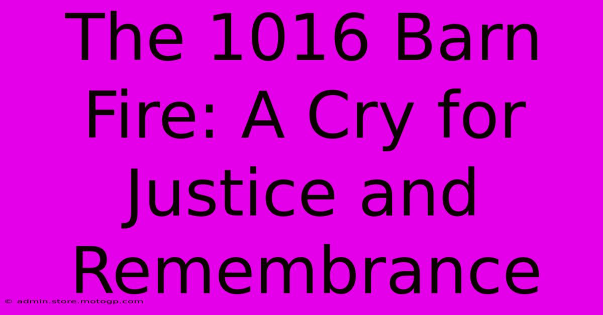 The 1016 Barn Fire: A Cry For Justice And Remembrance