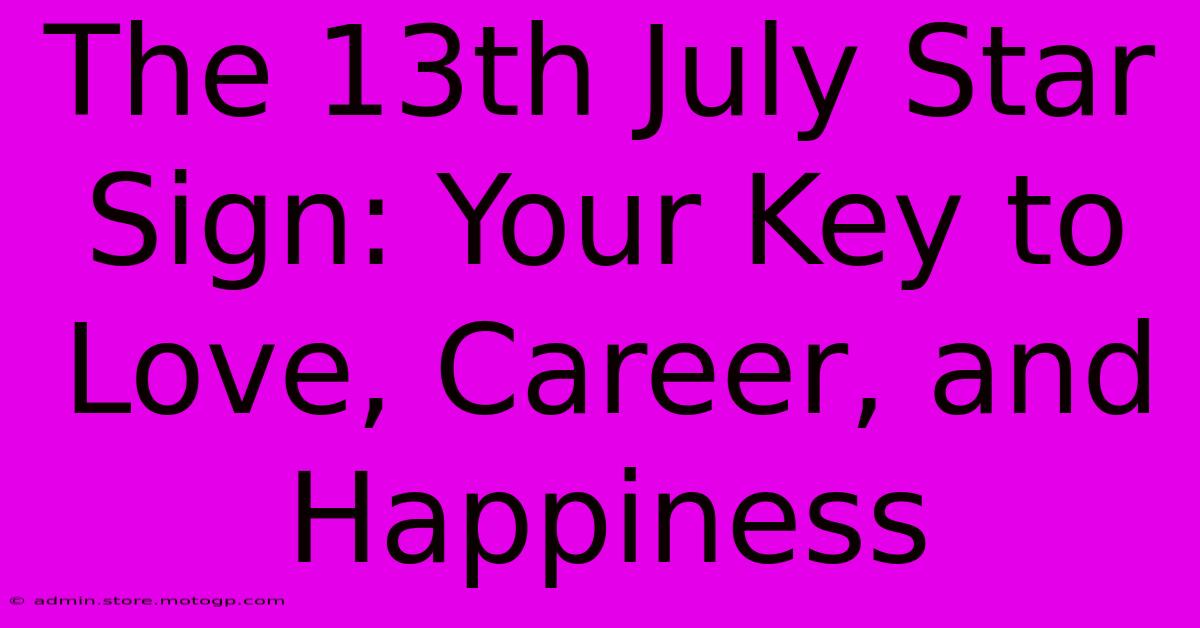 The 13th July Star Sign: Your Key To Love, Career, And Happiness