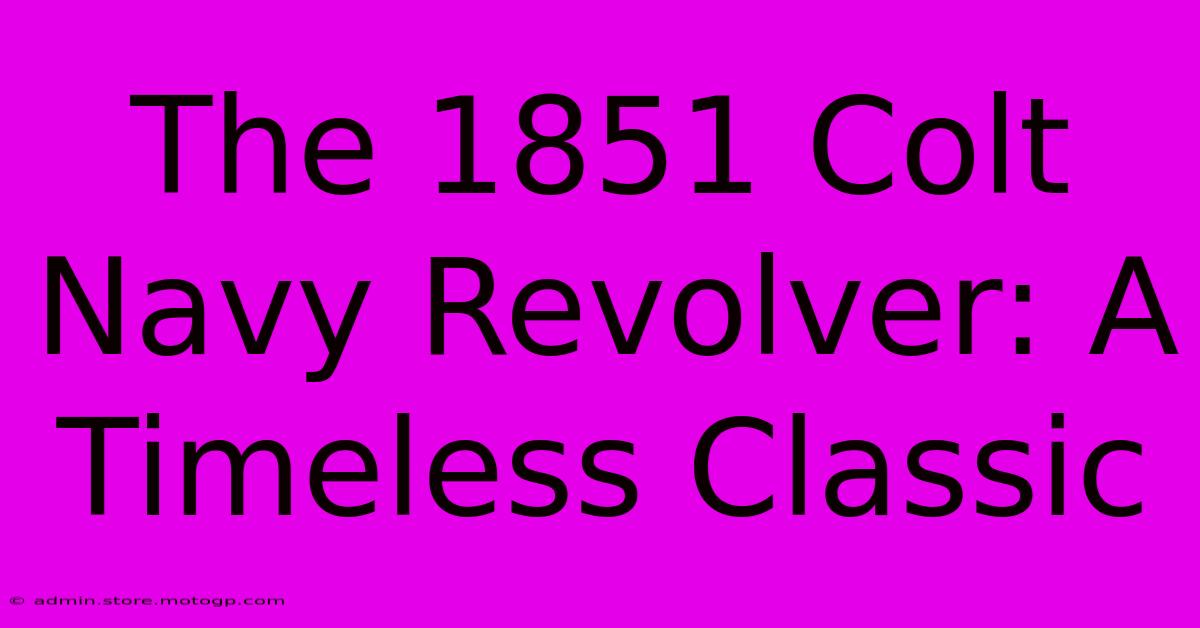 The 1851 Colt Navy Revolver: A Timeless Classic