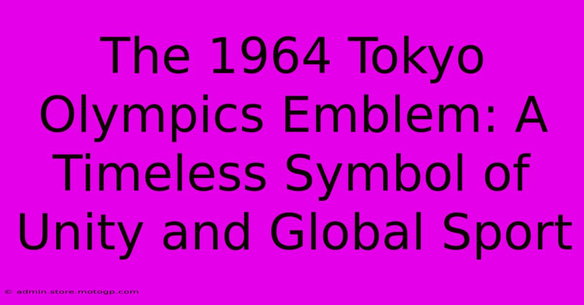 The 1964 Tokyo Olympics Emblem: A Timeless Symbol Of Unity And Global Sport