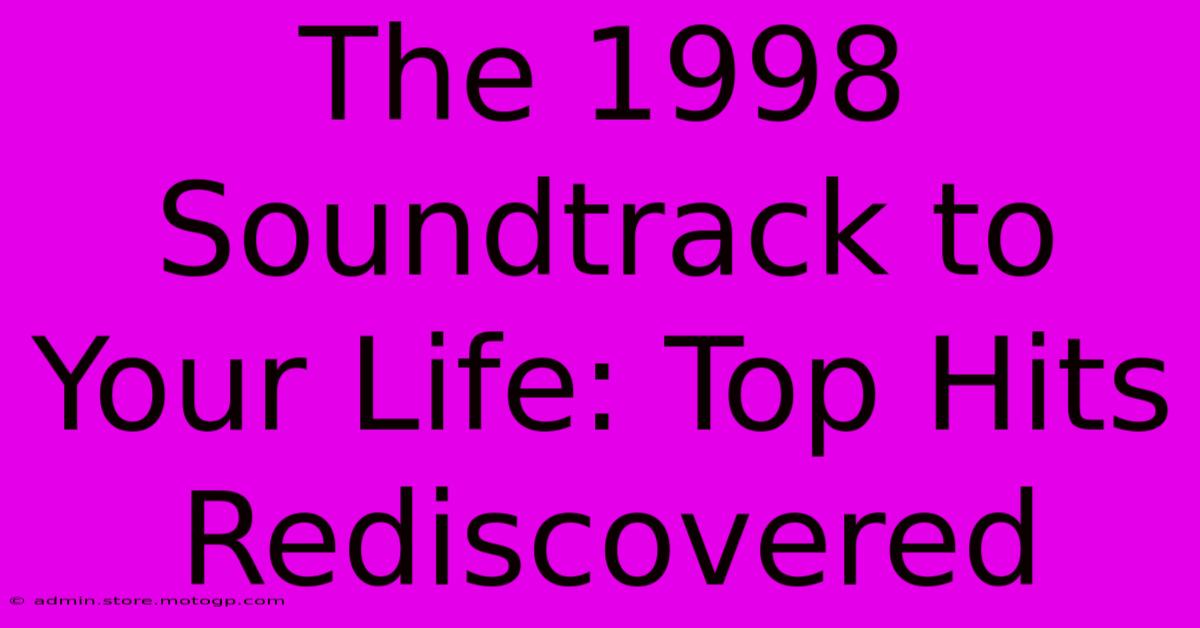 The 1998 Soundtrack To Your Life: Top Hits Rediscovered