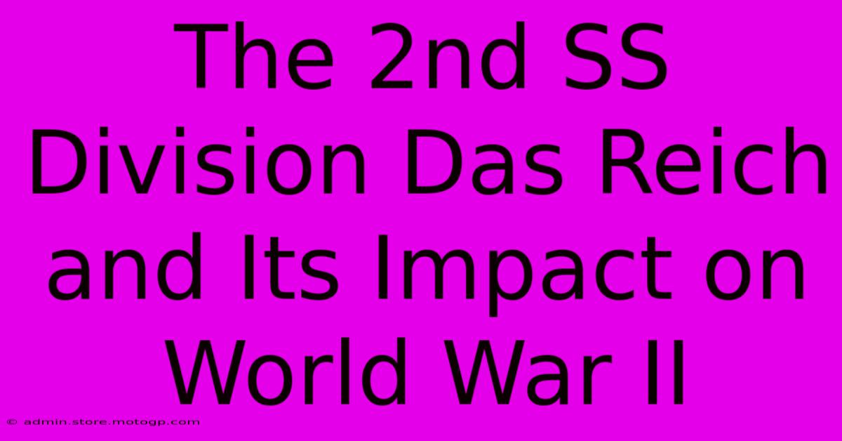 The 2nd SS Division Das Reich And Its Impact On World War II