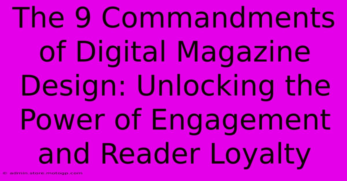 The 9 Commandments Of Digital Magazine Design: Unlocking The Power Of Engagement And Reader Loyalty