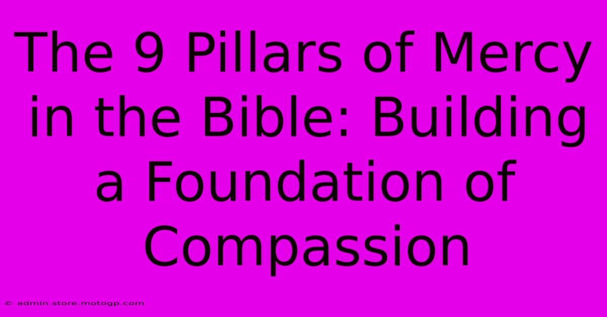 The 9 Pillars Of Mercy In The Bible: Building A Foundation Of Compassion