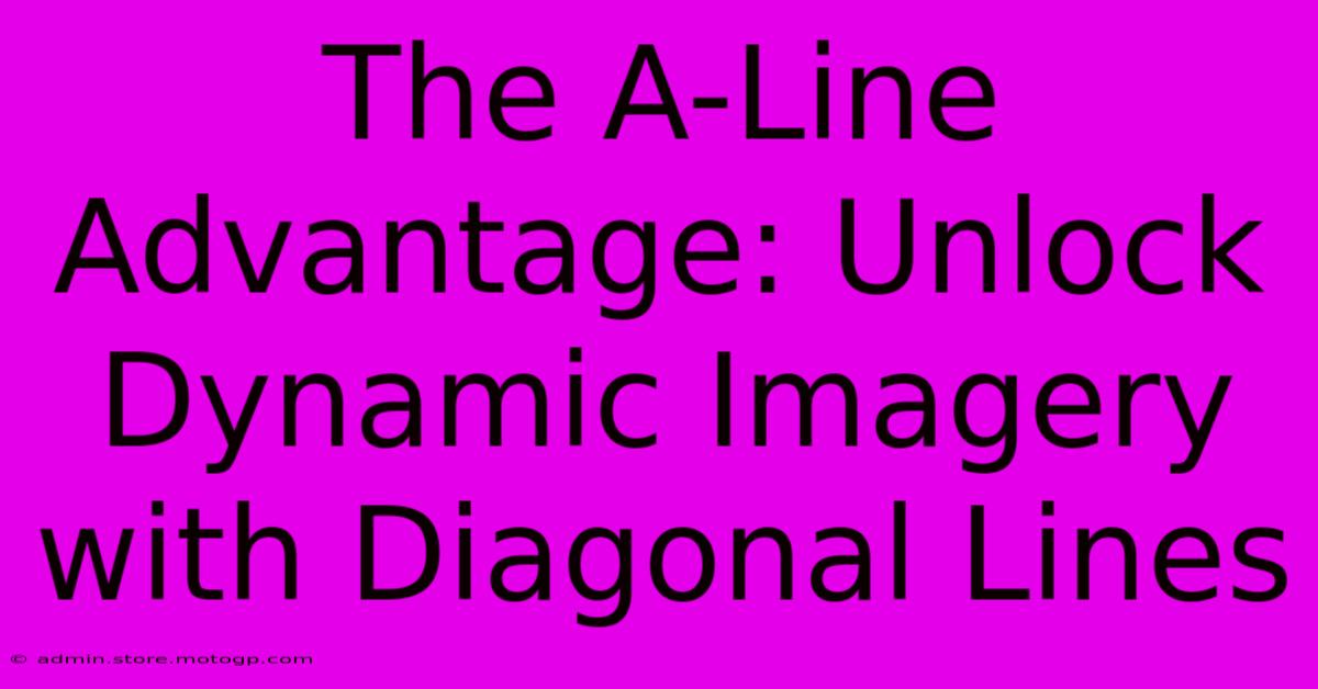 The A-Line Advantage: Unlock Dynamic Imagery With Diagonal Lines