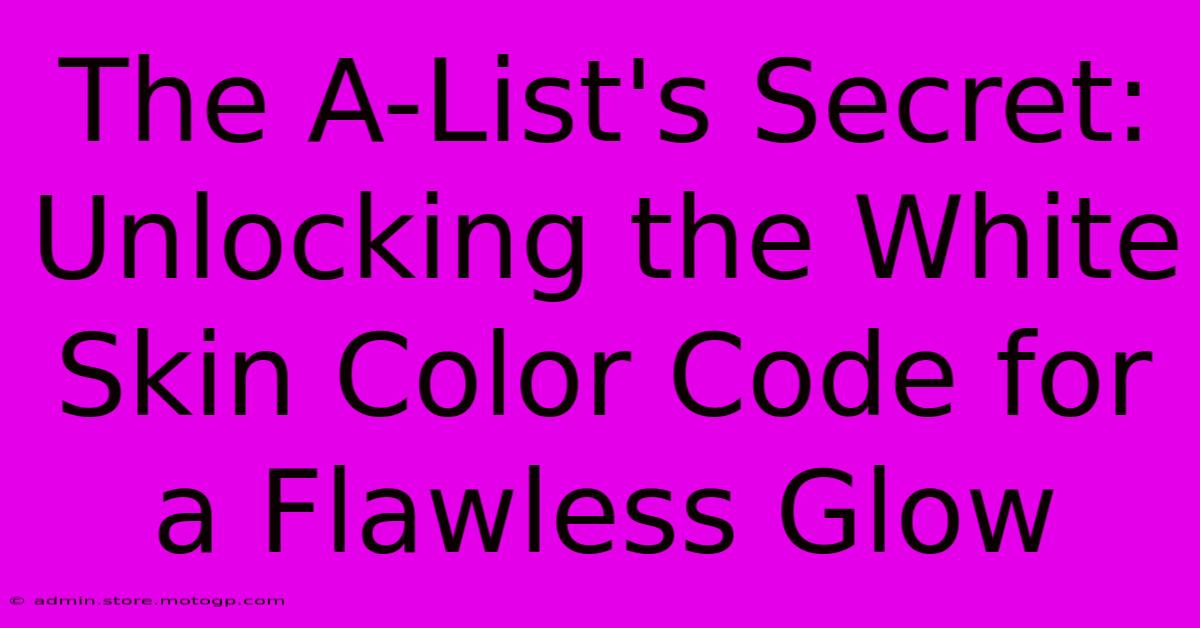 The A-List's Secret: Unlocking The White Skin Color Code For A Flawless Glow