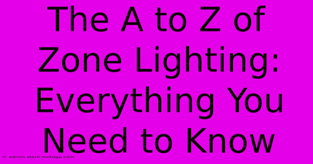 The A To Z Of Zone Lighting: Everything You Need To Know