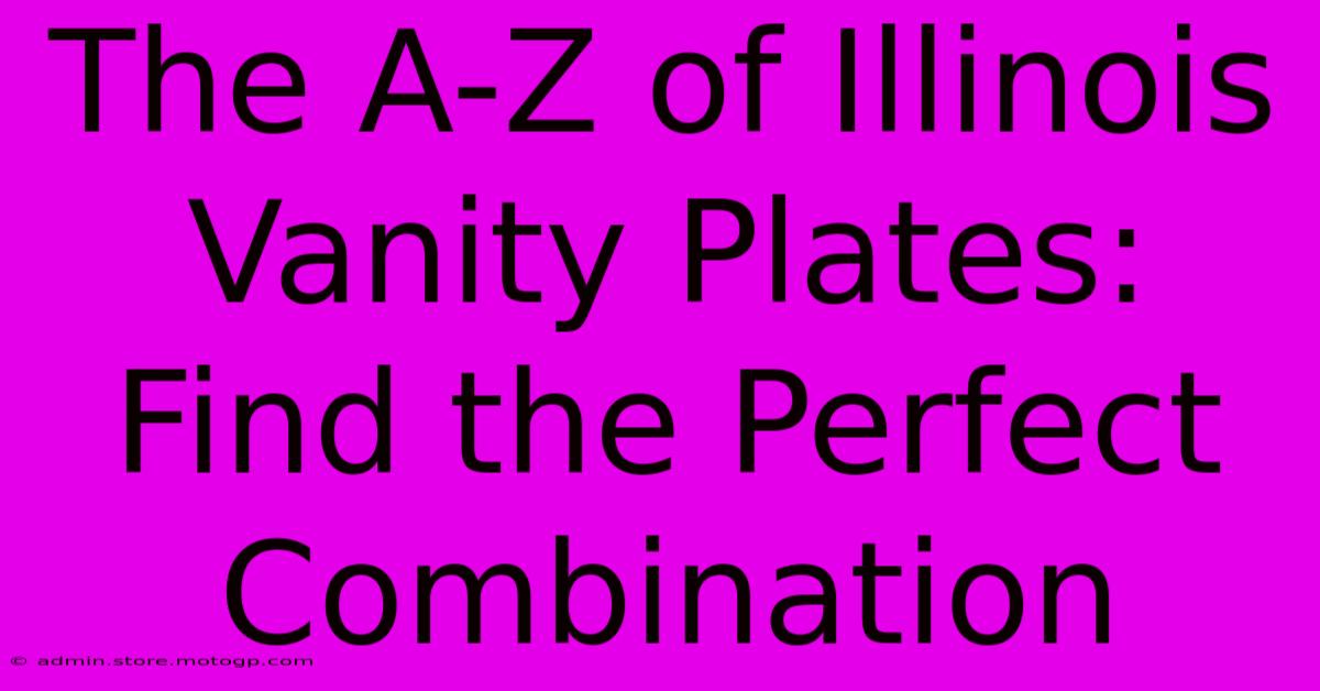 The A-Z Of Illinois Vanity Plates: Find The Perfect Combination