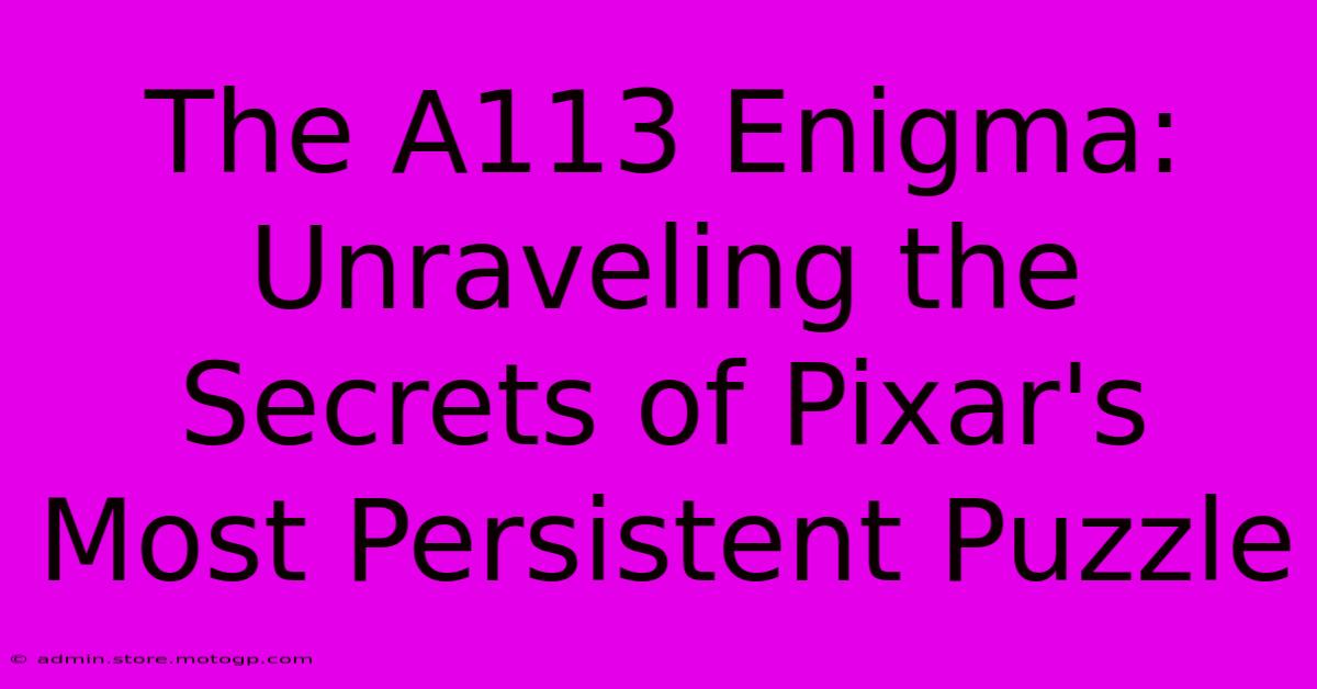 The A113 Enigma: Unraveling The Secrets Of Pixar's Most Persistent Puzzle