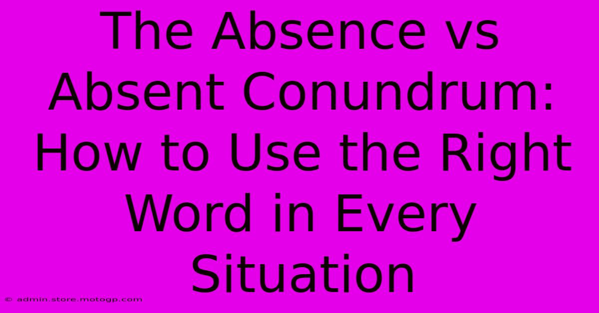 The Absence Vs Absent Conundrum: How To Use The Right Word In Every Situation