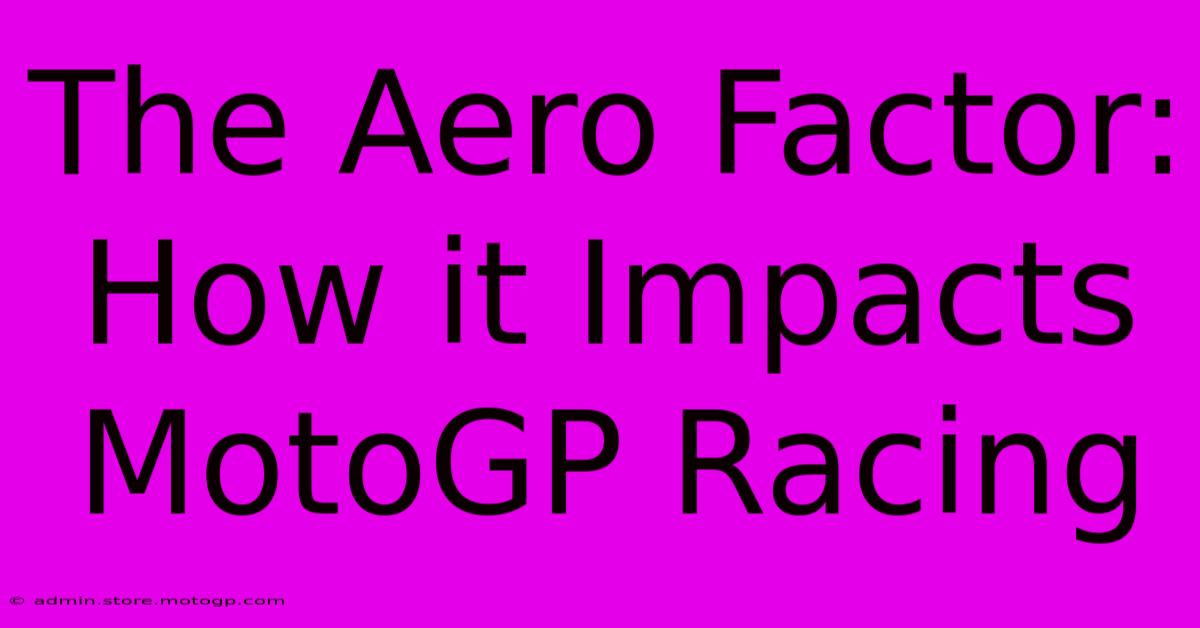 The Aero Factor: How It Impacts MotoGP Racing