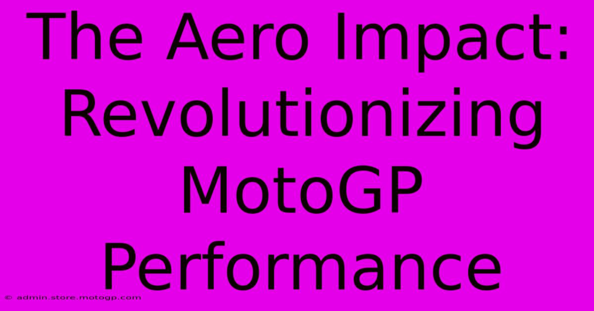 The Aero Impact: Revolutionizing MotoGP Performance