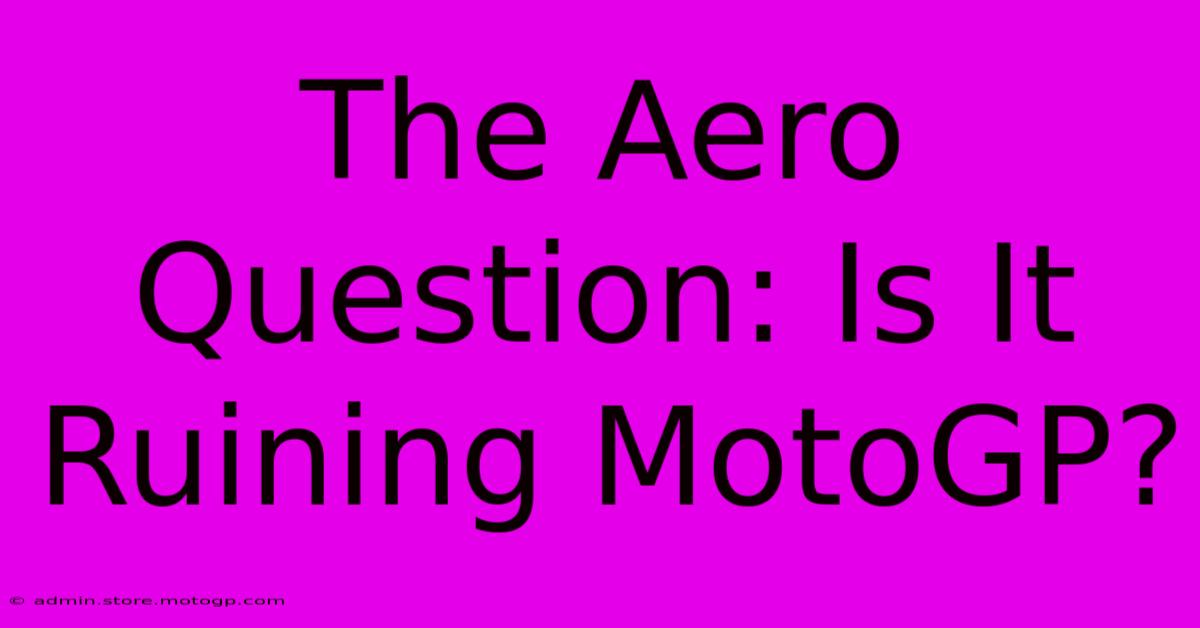 The Aero Question: Is It Ruining MotoGP?