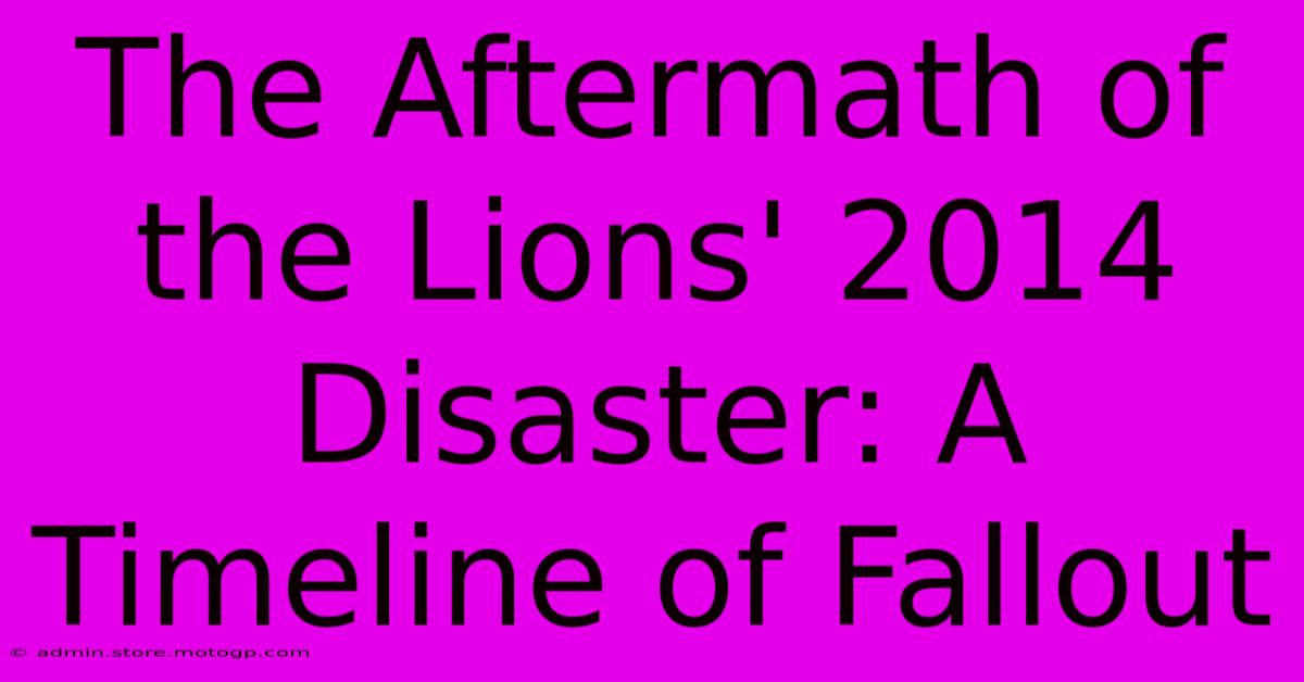 The Aftermath Of The Lions' 2014 Disaster: A Timeline Of Fallout