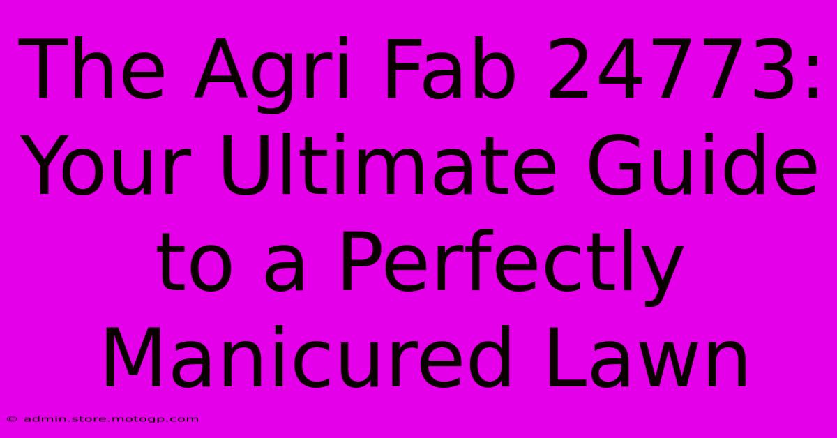 The Agri Fab 24773: Your Ultimate Guide To A Perfectly Manicured Lawn