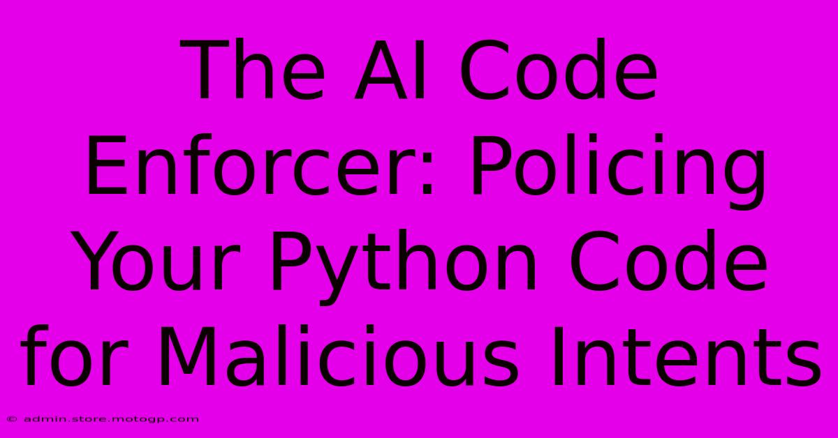 The AI Code Enforcer: Policing Your Python Code For Malicious Intents