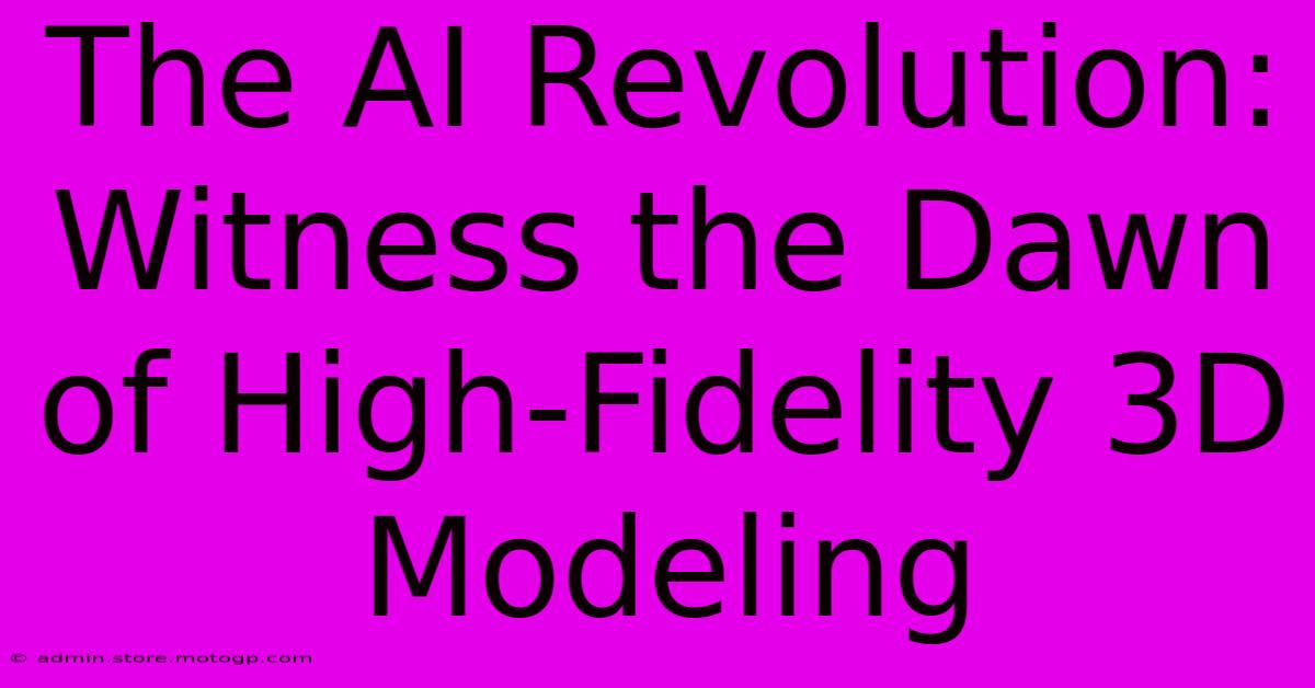 The AI Revolution: Witness The Dawn Of High-Fidelity 3D Modeling