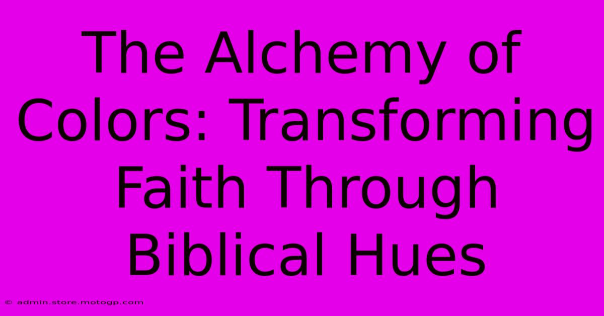 The Alchemy Of Colors: Transforming Faith Through Biblical Hues