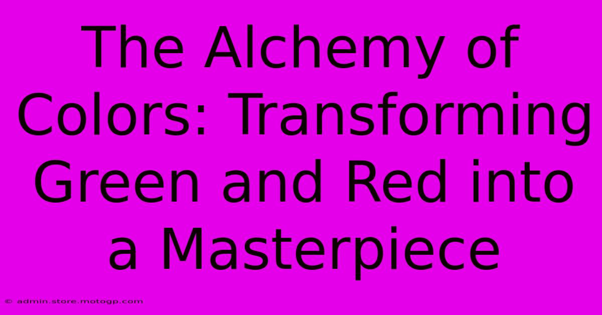 The Alchemy Of Colors: Transforming Green And Red Into A Masterpiece